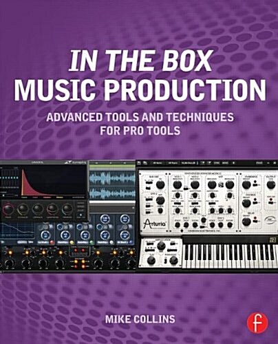 In the Box Music Production: Advanced Tools and Techniques for Pro Tools (Paperback)