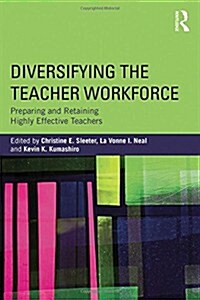 Diversifying the Teacher Workforce : Preparing and Retaining Highly Effective Teachers (Hardcover)
