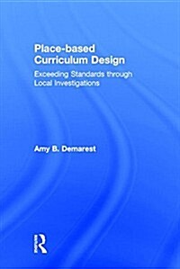 Place-Based Curriculum Design : Exceeding Standards Through Local Investigations (Hardcover)
