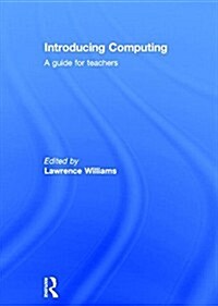 Introducing Computing : A guide for teachers (Hardcover)