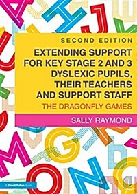 Extending Support for Key Stage 2 and 3 Dyslexic Pupils, their Teachers and Support Staff : The Dragonfly Games (Paperback, 2 ed)