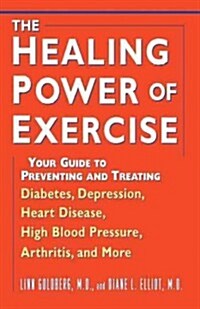 The Healing Power of Exercise : Your Guide to Preventing and Treating Diabetes, Depression, Heart Disease, High Blood Pressure, Arthritis, and More (Paperback)