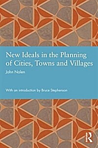 New Ideals in the Planning of Cities, Towns and Villages (Hardcover)