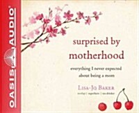 Surprised by Motherhood: Everything I Never Expected about Being a Mom (Audio CD)