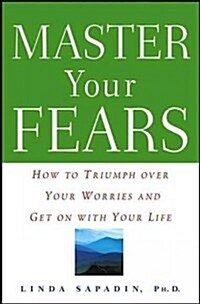 Master Your Fears: How to Triumph Over Your Worries and Get on with Your Life (Paperback)