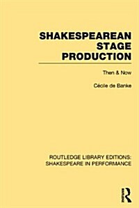 Shakespearean Stage Production : Then and Now (Hardcover)