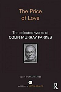 The Price of Love : The Selected Works of Colin Murray Parkes (Hardcover)
