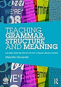 Teaching Grammar, Structure and Meaning : Exploring theory and practice for post-16 English Language teachers (Hardcover)