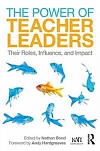 The Power of Teacher Leaders : Their Roles, Influence, and Impact (Paperback)