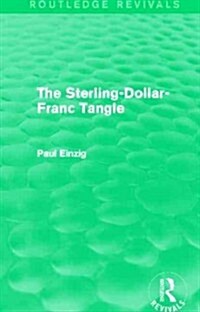 The Sterling-Dollar-Franc Tangle (Routledge Revivals) (Paperback)