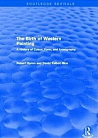 The Birth of Western Painting (Routledge Revivals) : A History of Colour, Form and Iconography (Paperback)