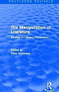 The Manipulation of Literature (Routledge Revivals) : Studies in Literary Translation (Hardcover)