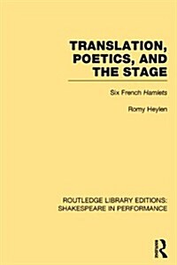 Translation, Poetics, and the Stage : Six French Hamlets (Hardcover)