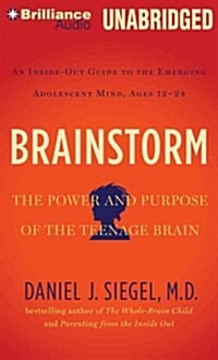 Brainstorm: The Power and Purpose of the Teenage Brain: An Inside-Out Guide to the Emerging Adolescent Mind, Ages 12-24 (MP3 CD)