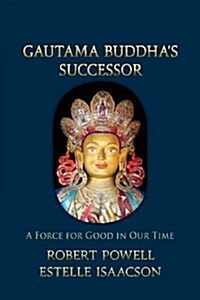 Gautama Buddhas Successor: A Force for Good in Our Time (Paperback)
