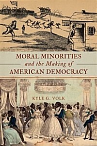 Moral Minorities and the Making of American Democracy (Hardcover)