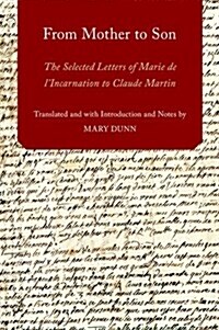 From Mother to Son: The Selected Letters of Marie de LIncarnation to Claude Martin (Hardcover)