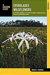 Everglades Wildflowers: A Field Guide to Wildflowers of the Historic Everglades, Including Big Cypress, Corkscrew, and Fakahatchee Swamps (Paperback, 2)