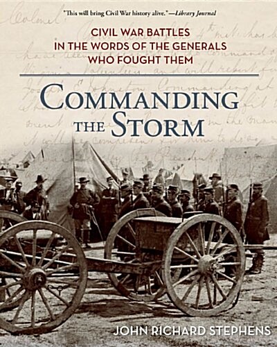 Commanding the Storm: Civil War Battles in the Words of the Generals Who Fought Them (Paperback)
