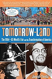 Tomorrow-Land: The 1964-65 Worlds Fair and the Transformation of America (Paperback)