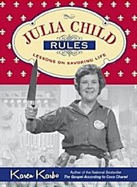 Julia Child Rules : Lessons on Savoring Life (Paperback)
