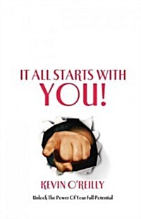 It All Starts with You!: Unlock the Power of Your Full Potential (Paperback)