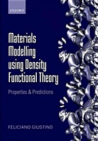 Materials Modelling Using Density Functional Theory : Properties and Predictions (Hardcover)