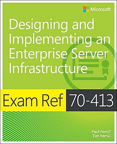 Exam Ref 70-413 Designing and Implementing a Server Infrastructure (McSe) (Paperback, 2)