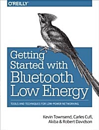 Getting Started with Bluetooth Low Energy: Tools and Techniques for Low-Power Networking (Paperback)