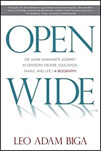 Open Wide: Dr. Mark Manharts Journey in Dentistry, Theatre, Education, Family, and Life (Paperback)
