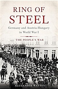 Ring of Steel: Germany and Austria-Hungary in World War I (Hardcover)