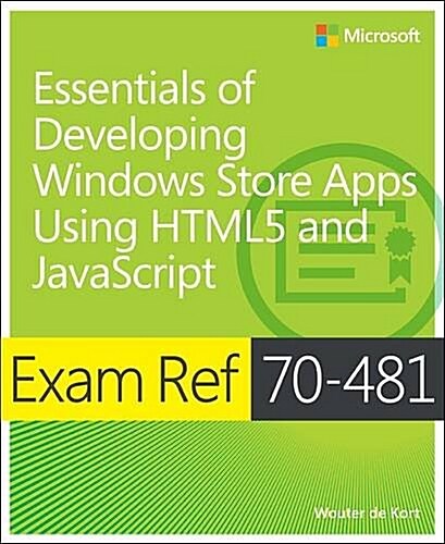 Exam Ref 70-481 Essentials of Developing Windows Store Apps Using Html5 and JavaScript (MCSD) (Paperback)