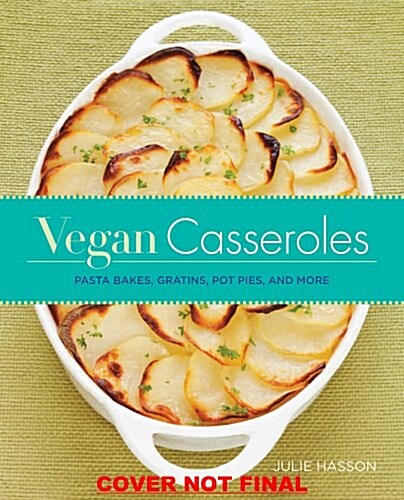Vegan Casseroles: Pasta Bakes, Gratins, Pot Pies, and More (Paperback)