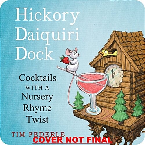 Hickory Daiquiri Dock: Cocktails with a Nursery Rhyme Twist (Board Books)