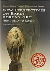 New Perspectives on Early Korean Art: From Silla to Koryo (Hardcover)