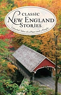 Classic New England Stories: Colorful Tales of a Place and a People (Paperback)