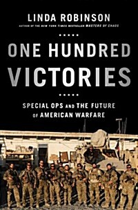 One Hundred Victories: Special Ops and the Future of American Warfare (Paperback)