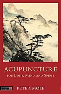 Acupuncture for Body, Mind and Spirit (Paperback)