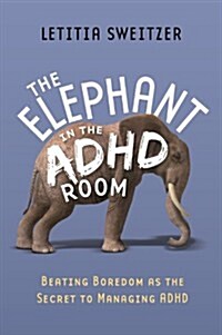 The Elephant in the ADHD Room : Beating Boredom as the Secret to Managing ADHD (Paperback)