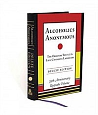 Alcoholics Anonymous: The Original Text of the Life-Changing Landmark, Deluxe Edition (Hardcover, Deluxe)