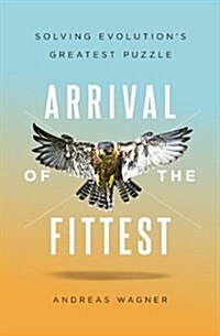 Arrival of the Fittest: Solving Evolutions Greatest Puzzle (Hardcover)