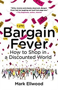 Bargain Fever: How to Shop in a Discounted World (Paperback)