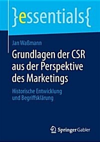 Grundlagen Der Csr Aus Der Perspektive Des Marketings: Historische Entwicklung Und Begriffskl?ung (Paperback, 2014)