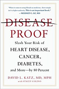 Disease-Proof: Slash Your Risk of Heart Disease, Cancer, Diabetes, and More--By 80 Percent (Paperback)