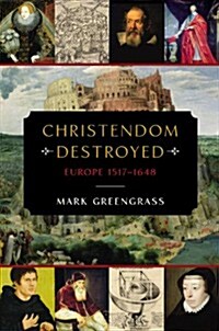 Christendom Destroyed: Europe 1517-1648 (Hardcover)