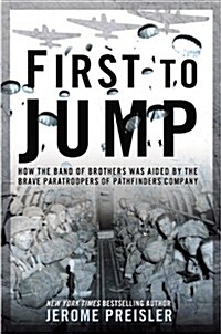 First to Jump: How the Band of Brothers Was Aided by the Brave Paratroopers of Pathfinders Com Pany (Hardcover)