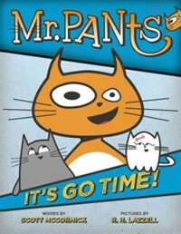 Mr. Pants :it's go time! 