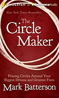 The Circle Maker: Praying Circles Around Your Biggest Dreams and Greatest Fears (MP3 CD)