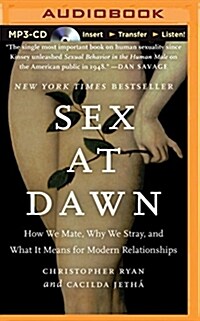 Sex at Dawn: How We Mate, Why We Stray, and What It Means for Modern Relationships (MP3 CD)