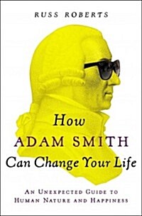 How Adam Smith Can Change Your Life: An Unexpected Guide to Human Nature and Happiness (Hardcover)